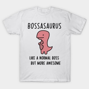 Bossasaurus, Like A Normal Boss T-Shirt